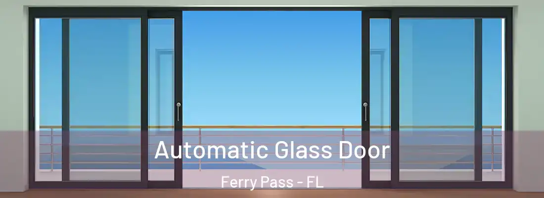  Automatic Glass Door Ferry Pass - FL