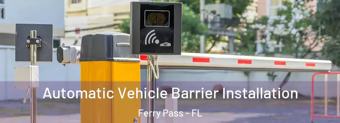 Automatic Vehicle Barrier Installation Ferry Pass - FL