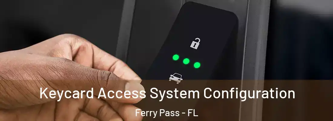  Keycard Access System Configuration Ferry Pass - FL