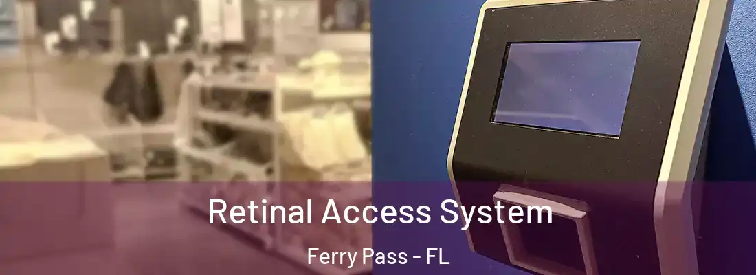  Retinal Access System Ferry Pass - FL