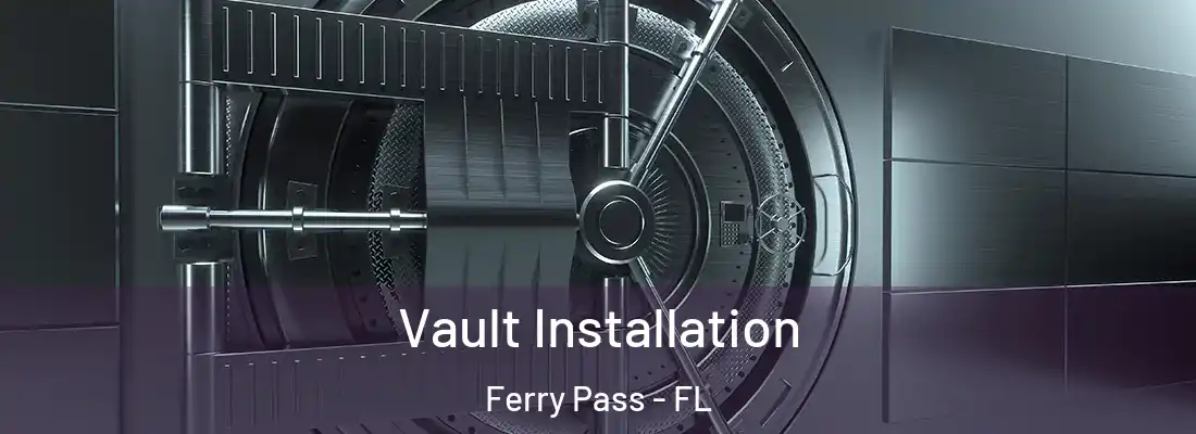Vault Installation Ferry Pass - FL
